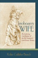 Jeroboam’s Wife: The Enduring Contributions of the Old Testament’s Least-Known Women