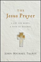 The Jesus Prayer: A Cry for Mercy, a Path of Renewal