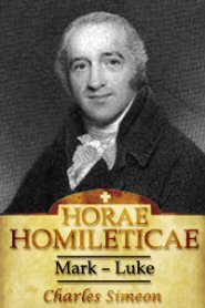 Horae Homileticae, Volume 12: Mark to Luke XVI