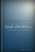 The Jewish Temple and the Christian Church: A Series of Discourses on the Epistle to the Hebrews