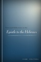 Notes and Reflections on the Epistle to the Hebrews