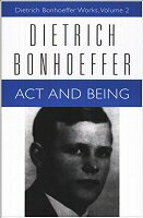 Dietrich Bonhoeffer Works, vol. 2: Act and Being: Transcendental Philosophy and Ontology in Systematic Theology