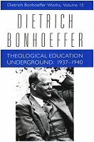 Dietrich Bonhoeffer Works, vol. 15: Theological Education Underground: 1937–1940