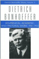 Dietrich Bonhoeffer Works, vol. 11: Ecumenical, Academic, and Pastoral Work: 1931–1932