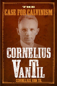 The Case for Calvinism