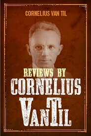 Reviews by Cornelius Van Til