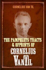 The Pamphlets, Tracts, and Offprints of Cornelius Van Til