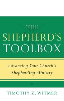 The Shepherd’s Toolbox: Advancing Your Church’s Shepherding Ministry