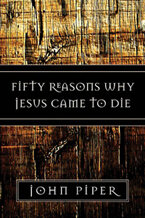 Fifty Reasons Why Jesus Came to Die