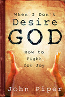When I Don’t Desire God: How to Fight for Joy