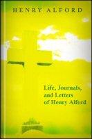 Life Journals and Letters of Henry Alford