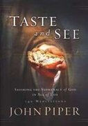 Taste and See: Savoring the Supremacy of God in All of Life