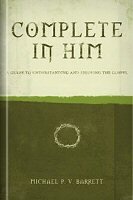Complete in Him: A Guide to Understanding and Enjoying the Gospel