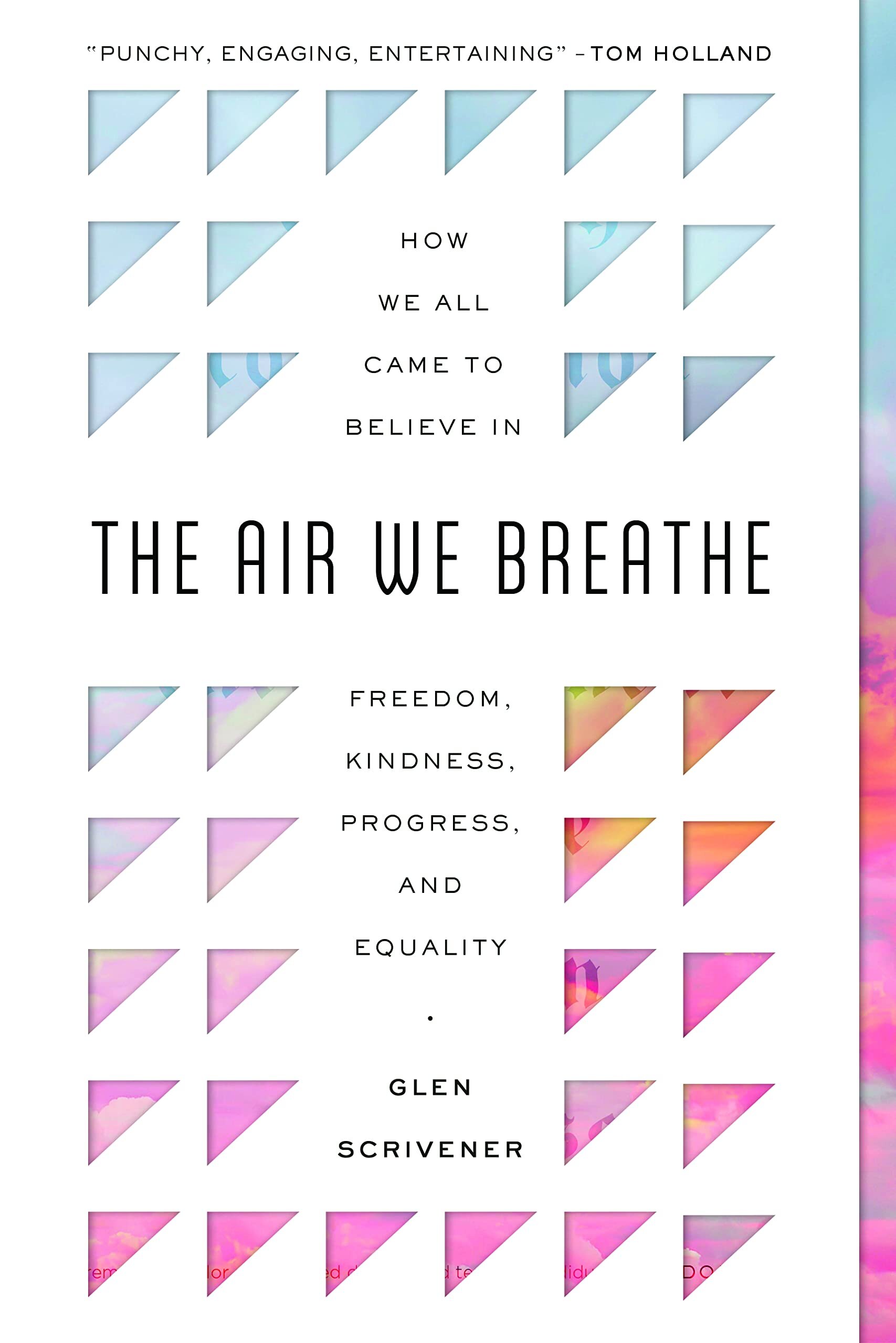 The Air We Breathe: How We All Came to Believe in Freedom, Kindness, Progress, and Equality