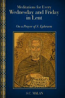 Meditations for Every Wednesday and Friday in Lent: On a Prayer of S. Ephraem
