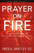 Prayer on Fire: What Happens When the Holy Spirit Ignites Your Prayers
