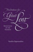 Meditations for Great Lent: Reflections on the Triodion