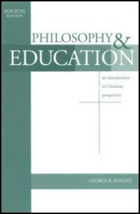 Philosophy and Education: An Introduction in Christian Perspective, 4th ed.