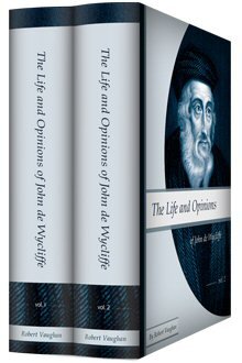 The Life and Opinions of John de Wycliffe (2 vols.)