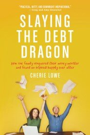 Slaying the Debt Dragon: How One Family Conquered Their Money Monster and Found an Inspired Happily Ever After