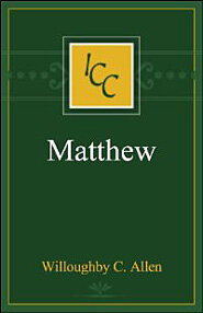 A Critical and Exegetical Commentary on the Gospel According to St. Matthew (International Critical Commentary Series | ICC)