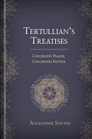 Tertullian’s Treatises: Concerning Prayer, Concerning Baptism