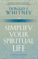 Simplify Your Spiritual Life: Spiritual Disciplines for the Overwhelmed