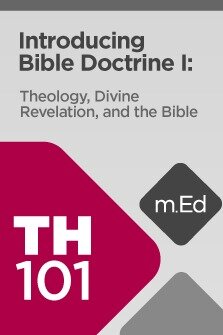 Mobile Ed: TH101 Introducing Bible Doctrine I: Theology, Divine Revelation, and the Bible (6 hour course)