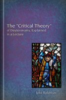 The “Critical Theory” of Deuteronomy, Explained in a Lecture