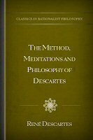 The Method, Meditations, and Philosophy of Descartes