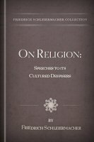 On Religion: Speeches to Its Cultured Despisers
