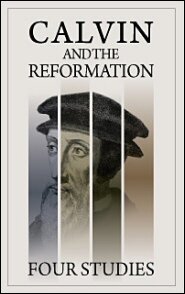 Calvin and the Reformation: Four Studies