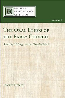 The Oral Ethos of the Early Church: Speaking, Writing, and the Gospel of Mark (Biblical Performance Criticism)