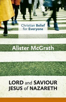 Lord and Saviour: Jesus of Nazareth (Christian Belief For Everyone)