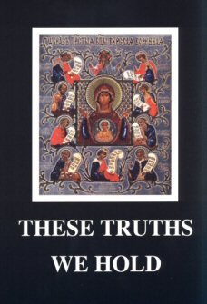 These Truths We Hold: The Holy Orthodox Church: Her Life and Teachings