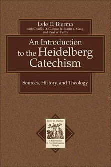An Introduction to the Heidelberg Catechism: Sources, History, and Theology