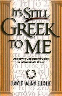 It’s Still Greek to Me: An Easy-to-Understand Guide to Intermediate Greek