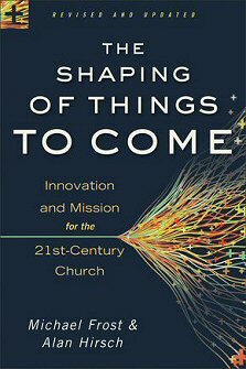 The Shaping of Things to Come: Innovation and Mission for the 21st-Century Church