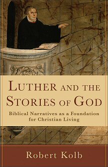 Luther and the Stories of God: Biblical Narratives as a Foundation for Christian Living