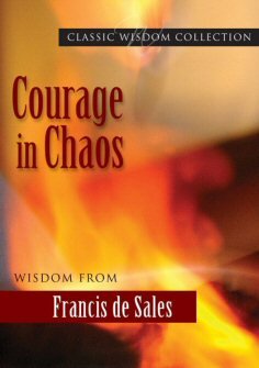Courage in Chaos: Wisdom from Francis de Sales