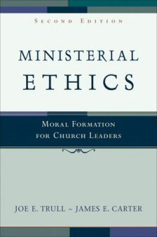 Ministerial Ethics: Moral Formation for Church Leaders, 2nd ed.