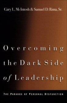 Overcoming the Dark Side of Leadership: The Paradox of Personal Dysfunction, rev. ed.