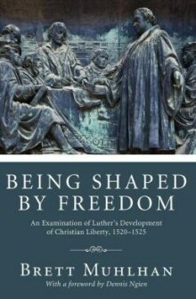 Being Shaped by Freedom: An Examination of Luther’s Development of Christian Liberty
