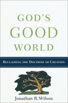 God’s Good World: Reclaiming the Doctrine of Creation