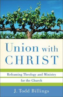Union with Christ: Reframing Theology and Ministry for the Church