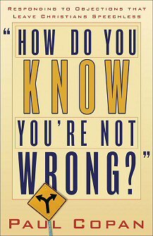 How Do You Know You’re Not Wrong: Responding to Objections That Leave Christians Speechless