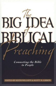 The Big Idea of Biblical Preaching: Connecting the Bible to People