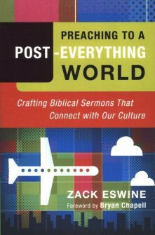 Preaching to a Post-Everything World: Crafting Biblical Sermons That Connect with Our Culture