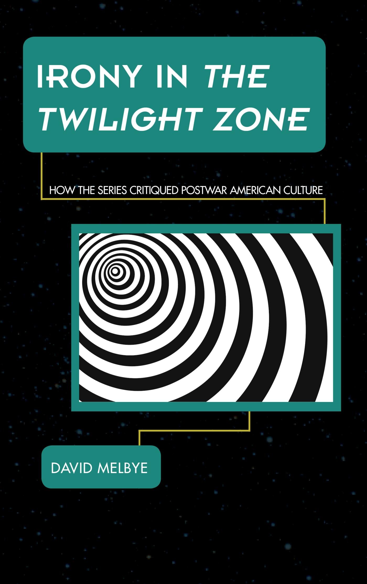 Irony in The Twilight Zone How the Series Critiqued Postwar American