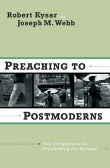 Preaching to Postmoderns: New Perspectives for Proclaiming the Message